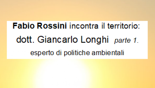 Intervista al dott. Giancarlo Longhi, esperto di politiche ambientali. Prima parte.